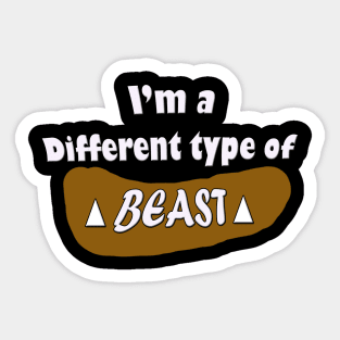 I'm a different type of beast Sticker